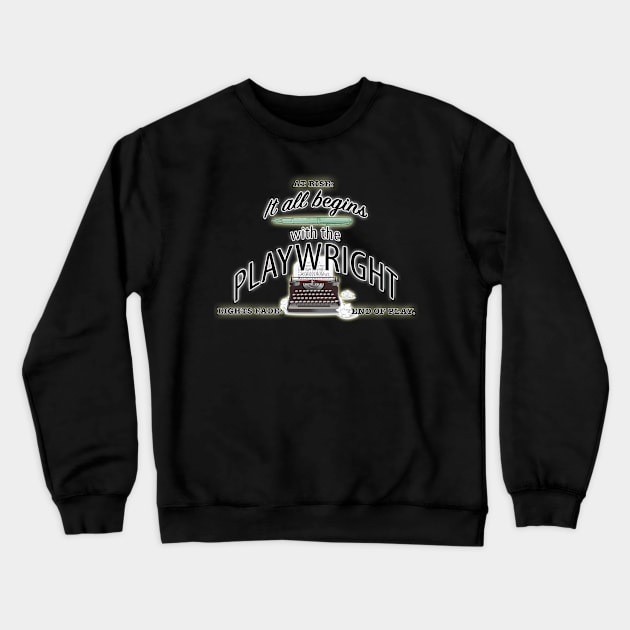 It All Begins With the Playwright Crewneck Sweatshirt by PAG444